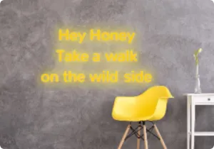 Custom text: Hey Honey
 Take a walk
 on the wild side