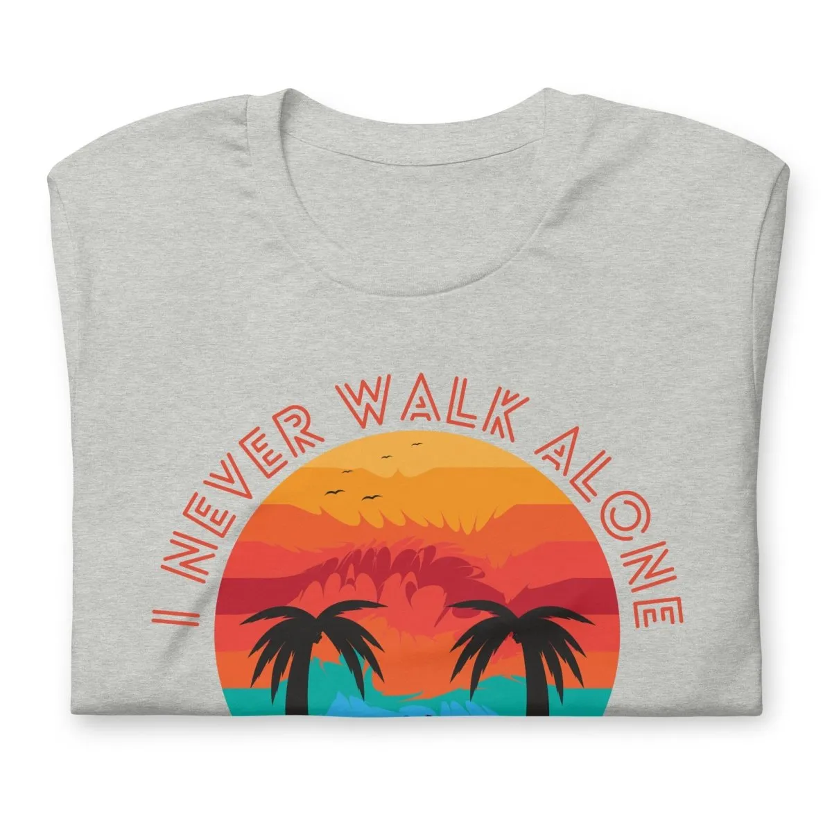 I Never Walk Alone T-Shirt