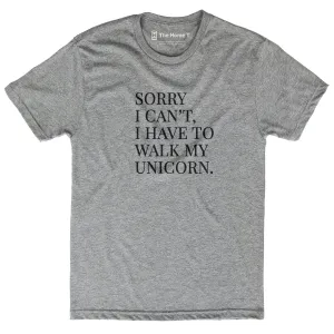 Sorry I Can't, I Have to Walk My Unicorn